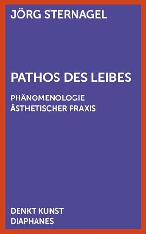 Pathos des Leibes Phänomenologie ästhetischer Praxis