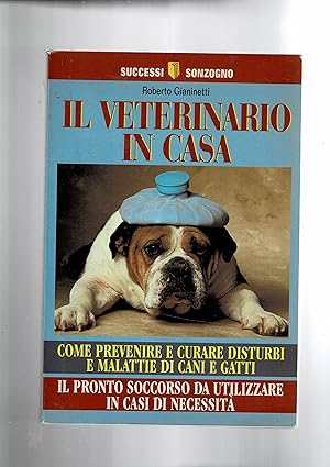 Image du vendeur pour Il veterinario in casa. Come prevenire e curare disturbi e malattie di cani e gatti. Il pronto soccordo da utilizzare in casa. mis en vente par Libreria Gull