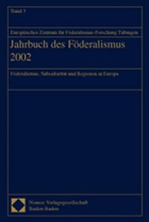 Bild des Verkufers fr Jahrbuch des Fderalismus 2002: Fderalismus, Subsidiaritt und Regionen in Europa. zum Verkauf von Wissenschaftl. Antiquariat Th. Haker e.K