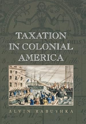 Seller image for Taxation in Colonial America by Rabushka, Alvin [Hardcover ] for sale by booksXpress