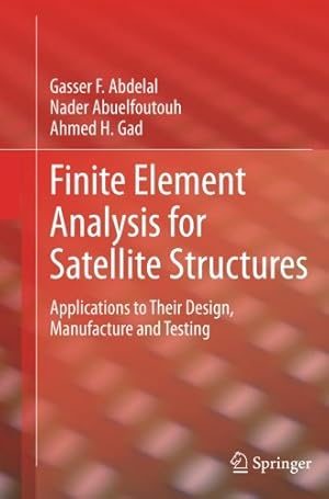 Immagine del venditore per Finite Element Analysis for Satellite Structures: Applications to Their Design, Manufacture and Testing by Abdelal, Gasser F. F. [Paperback ] venduto da booksXpress