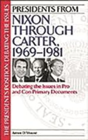 Imagen del vendedor de Presidents from Nixon through Carter, 1969-1981: Debating the Issues in Pro and Con Primary Documents by Shouse, Aimee D. [Hardcover ] a la venta por booksXpress