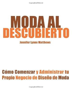 Immagine del venditore per Moda al Descubierto: Cómo Comenzar y Administrar tu Propio Negocio de Diseño de Moda (Spanish Edition) by Matthews-Fairbanks, Mrs. Jennifer Lynne [Paperback ] venduto da booksXpress