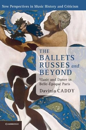 Seller image for The Ballets Russes and Beyond: Music and Dance in Belle- poque Paris (New Perspectives in Music History and Criticism) by Caddy, Dr Davinia [Hardcover ] for sale by booksXpress