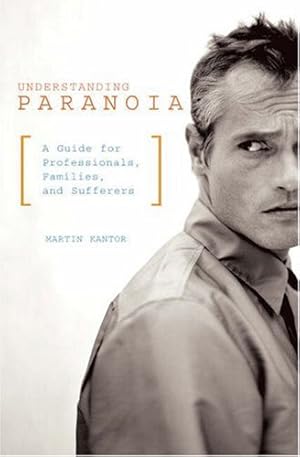 Seller image for Understanding Paranoia: A Guide for Professionals, Families, and Sufferers by Kantor, Martin [Paperback ] for sale by booksXpress
