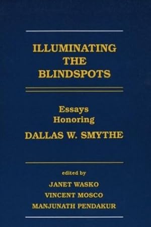 Image du vendeur pour Illuminating the Blindspots: Essays Honoring Dallas W Smythe (Human/Computer Interaction) by Wasko, Janet, Mosco, Vincent, Pendakur, Manjunath [Paperback ] mis en vente par booksXpress