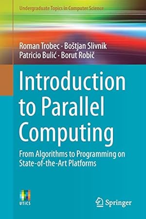 Imagen del vendedor de Introduction to Parallel Computing: From Algorithms to Programming on State-of-the-Art Platforms (Undergraduate Topics in Computer Science) by Trobec, Roman [Paperback ] a la venta por booksXpress