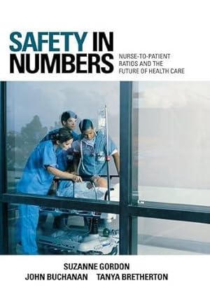 Imagen del vendedor de Safety in Numbers: Nurse-to-Patient Ratios and the Future of Health Care (The Culture and Politics of Health Care Work) by Gordon, Suzanne, Buchanan, John, Bretherton, Tanya [Hardcover ] a la venta por booksXpress