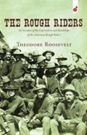 Immagine del venditore per The Rough Riders: An Account of the Experiences and Hardships of the American Rough Riders by Roosevelt, Theodore [Paperback ] venduto da booksXpress