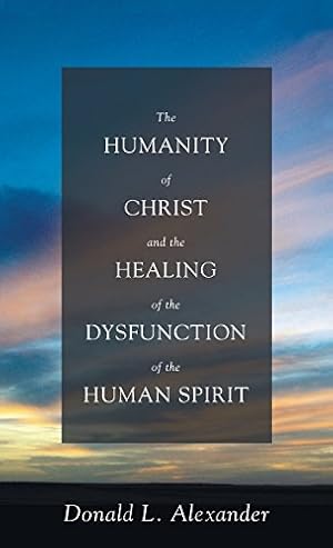 Imagen del vendedor de The Humanity of Christ and the Healing of the Dysfunction of the Human Spirit [Hardcover ] a la venta por booksXpress