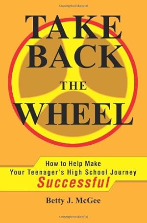 Image du vendeur pour Take Back The Wheel: How to Help Make Your Teenager's High School Journey Successful by McGee, Betty [Paperback ] mis en vente par booksXpress