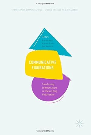 Seller image for Communicative Figurations: Transforming Communications in Times of Deep Mediatization (Transforming Communications Studies in Cross-Media Research) [Hardcover ] for sale by booksXpress