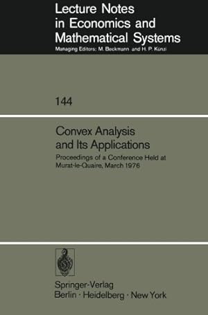 Seller image for Convex Analysis and Its Applications: Proceedings of a Conference Held at Murat-le-Quaire, March 1976 (Lecture Notes in Economics and Mathematical Systems) by Auslender, Alfred [Paperback ] for sale by booksXpress