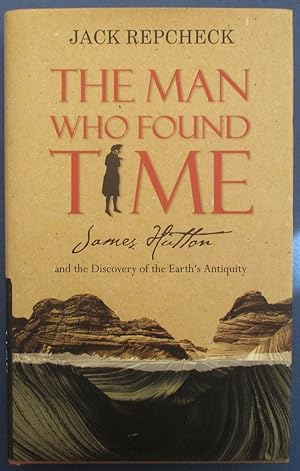 Man Who Found Time, The: James Hutton and the Discovery of the Earth's Antiquity