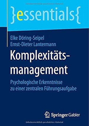 Seller image for Komplexitätsmanagement: Psychologische Erkenntnisse zu einer zentralen Führungsaufgabe (essentials) (German Edition) by Döring-Seipel, Elke, Lantermann, Ernst-Dieter [Paperback ] for sale by booksXpress