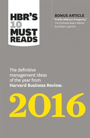 Seller image for HBR's 10 Must Reads 2016: The Definitive Management Ideas of the Year from Harvard Business Review (with bonus McKinsey AwardWinning article "Profits Without Prosperity") (HBR's 10 Must Reads) by Review, Harvard Business, Ibarra, Herminia, Buckingham, Marcus, Sull, Donald N., D'Aveni, Richard [Hardcover ] for sale by booksXpress