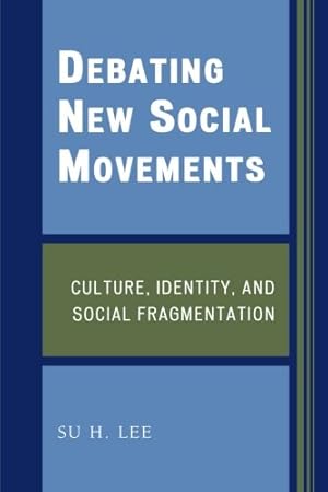 Seller image for Debating New Social Movements: Culture, Identity, and Social Fragmentation by Lee, Su H. [Paperback ] for sale by booksXpress