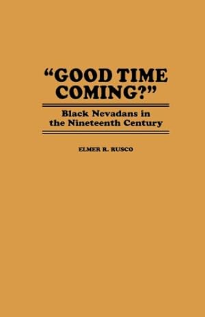 Seller image for Good Time Coming?: Black Nevadans in the Nineteenth Century (Contributions in Afro-American and African Studies) by Lynch, Hollis, Rusco, Elmer [Hardcover ] for sale by booksXpress