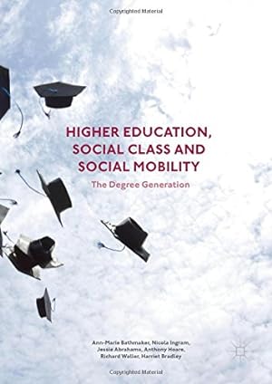 Seller image for Higher Education, Social Class and Social Mobility: The Degree Generation by Bathmaker, Ann-Marie, Ingram, Nicola, Hoare, Anthony, Abrahams, Jessie, Bradley, Harriet, Waller, Richard [Hardcover ] for sale by booksXpress