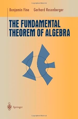 Seller image for The Fundamental Theorem of Algebra (Undergraduate Texts in Mathematics) by Fine, Benjamin, Rosenberger, Gerhard [Paperback ] for sale by booksXpress