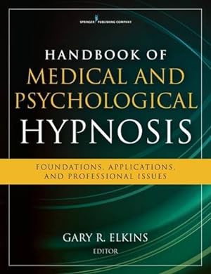 Imagen del vendedor de Handbook of Medical and Psychological Hypnosis: Foundations, Applications, and Professional Issues by Elkins Ph.D. ABPP ABPH, Gary [Paperback ] a la venta por booksXpress