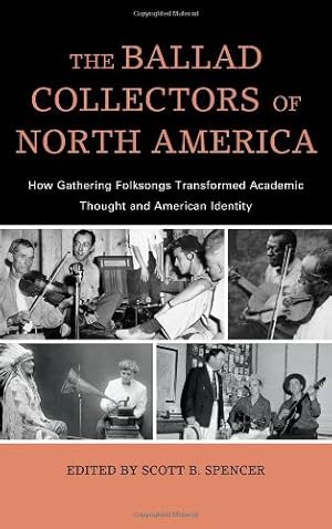 Immagine del venditore per The Ballad Collectors of North America: How Gathering Folksongs Transformed Academic Thought and American Identity (American Folk Music and Musicians Series) [Hardcover ] venduto da booksXpress