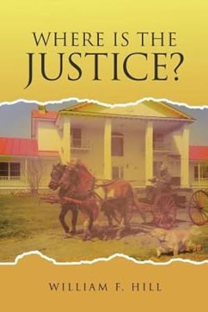 Seller image for Where Is the Justice by Hill, William F [Paperback ] for sale by booksXpress