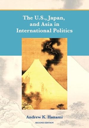 Bild des Verkufers fr The U.S., Japan, and Asia in International Politics (Second Edition) by Hanami, Andrew [Paperback ] zum Verkauf von booksXpress