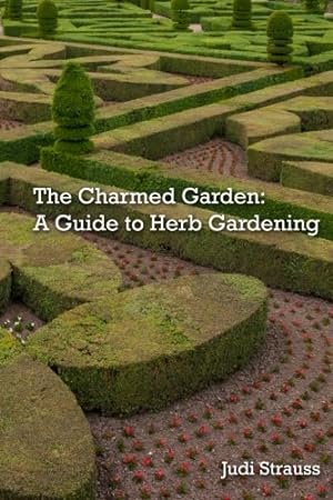 Seller image for The Charmed Garden: A Guide to Herb Gardening by Strauss, Judi [Paperback ] for sale by booksXpress