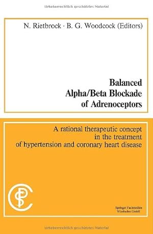 Image du vendeur pour Balanced Alpha/Beta Blockade of Adrenoceptors: A Rational Therapeutic Concept in the Treatment of Hypertension and Coronary Heart Disease: Methods in Clinical Pharmacology, No. 5 (German Edition) by Rietbrock, Norbert, Woodcock, Barry G. [Paperback ] mis en vente par booksXpress