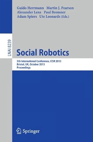 Seller image for Social Robotics: 5th International Conference, ICSR 2013, Bristol, UK, October 27-29, 2013, Proceedings (Lecture Notes in Computer Science) [Paperback ] for sale by booksXpress