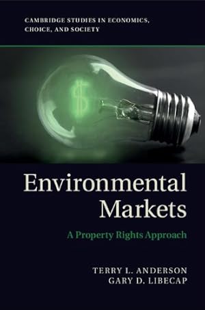 Seller image for Environmental Markets: A Property Rights Approach (Cambridge Studies in Economics, Choice, and Society) by Libecap, Gary D., Anderson, Terry L. [Hardcover ] for sale by booksXpress