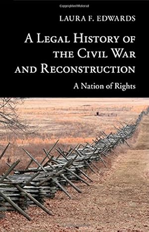 Imagen del vendedor de A Legal History of the Civil War and Reconstruction: A Nation of Rights (New Histories of American Law) by Edwards, Laura F. [Hardcover ] a la venta por booksXpress