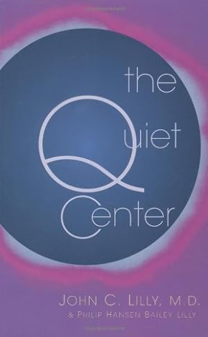 Bild des Verkufers fr The Quiet Center: Isolation and Spirit by Lilly, John C., Md., Lilly, Phillip Bailey, Robbins, Tom [Paperback ] zum Verkauf von booksXpress