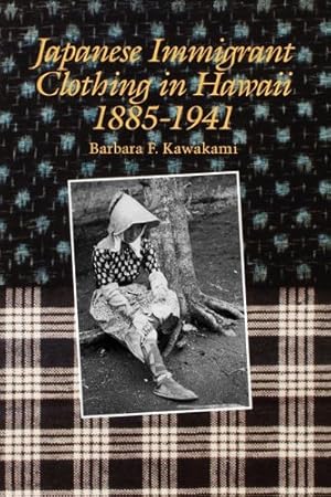 Seller image for Japanese Immigrant Clothing in Hawaii, 1885-1941 by Kawakami, Barbara F. [Paperback ] for sale by booksXpress