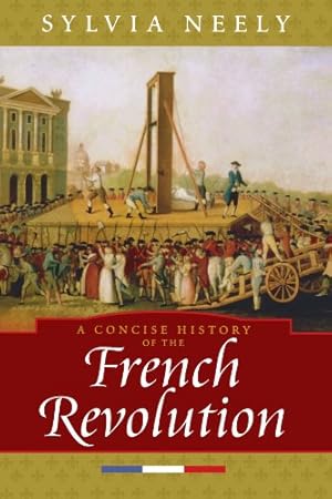 Seller image for A Concise History of the French Revolution (Critical Issues in World and International History) by Neely, Sylvia [Paperback ] for sale by booksXpress