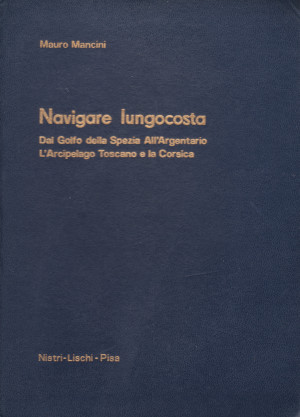 Navigare Lungocosta - Fari e fanali, le coste, le rotte, ridossi, porticcioli, foci di canali e f...