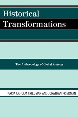 Seller image for Historical Transformations: The Anthropology of Global Systems by Friedman, Kajsa Ekholm, Friedman, Jonathan [Paperback ] for sale by booksXpress