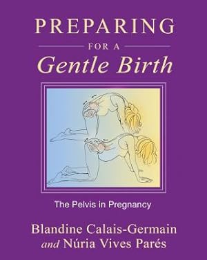 Seller image for Preparing for a Gentle Birth: The Pelvis in Pregnancy (Paperback or Softback) for sale by BargainBookStores