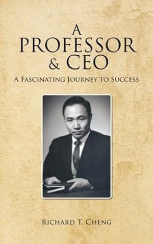 Image du vendeur pour A Professor & CEO: A Fascinating Journey to Success by Cheng, Richard T. [Hardcover ] mis en vente par booksXpress