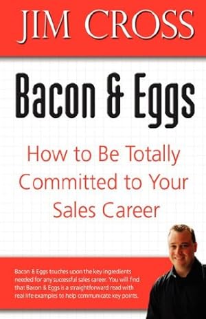 Seller image for Bacon & Eggs: How to Be Totally Committed to Your Sales Career by Cross, Jim [Hardcover ] for sale by booksXpress