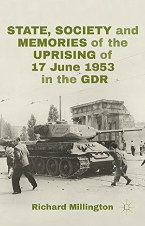Image du vendeur pour State, Society and Memories of the Uprising of 17 June 1953 in the GDR by Millington, R. [Hardcover ] mis en vente par booksXpress