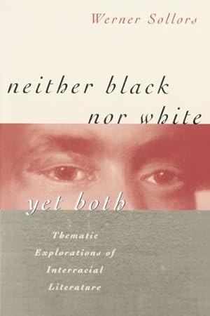 Immagine del venditore per Neither Black nor White yet Both: Thematic Explorations of Interracial Literature by Sollors, Werner [Paperback ] venduto da booksXpress