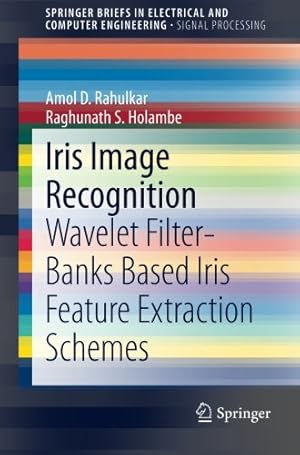 Immagine del venditore per Iris Image Recognition: Wavelet Filter-banks Based Iris Feature Extraction Schemes (SpringerBriefs in Electrical and Computer Engineering) by Rahulkar, Amol D., Holambe, Raghunath S. [Paperback ] venduto da booksXpress