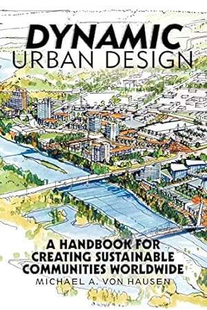 Immagine del venditore per Dynamic Urban Design: A Handbook for Creating Sustainable Communities Worldwide [Soft Cover ] venduto da booksXpress