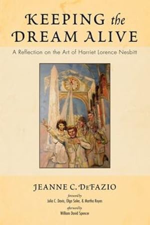 Seller image for Keeping the Dream Alive: A Reflection on the Art of Harriet Lorence Nesbitt by DeFazio, Jeanne C. [Paperback ] for sale by booksXpress