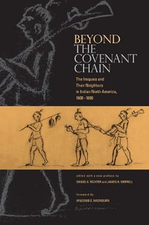 Seller image for Beyond the Covenant Chain: The Iroquois and Their Neighbors in Indian North America, 1600-1800 by Richter, Daniel K., Merrell, James H., Washburn, Wilcomb E. [Paperback ] for sale by booksXpress