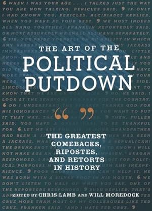 Bild des Verkufers fr The Art of the Political Putdown: The Greatest Comebacks, Ripostes, and Retorts in History (Political Humor Book, Funny and Witty Quotes from Politicians) by Lamb, Chris, Moredock, Will [Hardcover ] zum Verkauf von booksXpress