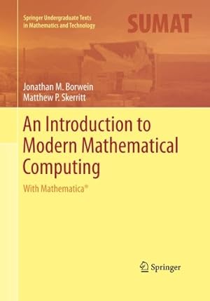 Seller image for An Introduction to Modern Mathematical Computing: With Mathematica® (Springer Undergraduate Texts in Mathematics and Technology) by Borwein, Jonathan M. [Paperback ] for sale by booksXpress