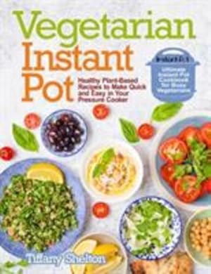 Image du vendeur pour Vegetarian Instant Pot: Healthy Plant-Based Recipes to Make Quick and Easy in Your Pressure Cooker: Ultimate Instant Pot Cookbook for Busy Vegetarians by Shelton, Tiffany [Paperback ] mis en vente par booksXpress